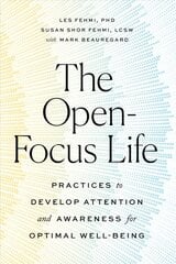 Open-Focus Life: Practices to Develop Attention and Awareness for Optimal Well-Being цена и информация | Самоучители | pigu.lt