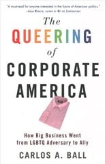 Queering of Corporate America: How Big Business Went from LGBTQ Adversary to Ally kaina ir informacija | Ekonomikos knygos | pigu.lt