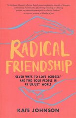 Radical Friendship: Seven Ways to Love Yourself and Find Your People in an Unjust World kaina ir informacija | Saviugdos knygos | pigu.lt