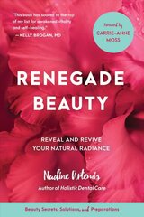 Renegade Beauty: Reveal and Revive Your Natural Radiance--Beauty Secrets, Solutions, and Preparations kaina ir informacija | Saviugdos knygos | pigu.lt