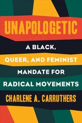 Unapologetic: A Black, Queer, and Feminist Mandate for Radical Movements kaina ir informacija | Socialinių mokslų knygos | pigu.lt