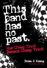 This Band Has No Past: How Cheap Trick Became Cheap Trick цена и информация | Книги об искусстве | pigu.lt