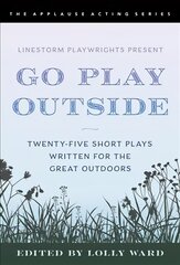 LineStorm Playwrights Present Go Play Outside: Twenty-Five Short Plays Written for the Great Outdoors kaina ir informacija | Knygos apie meną | pigu.lt