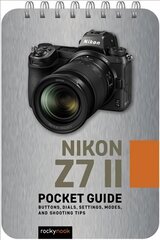 Nikon Z7 II: Pocket Guide: Buttons, Dials, Settings, Modes, and Shooting Tips цена и информация | Книги по фотографии | pigu.lt