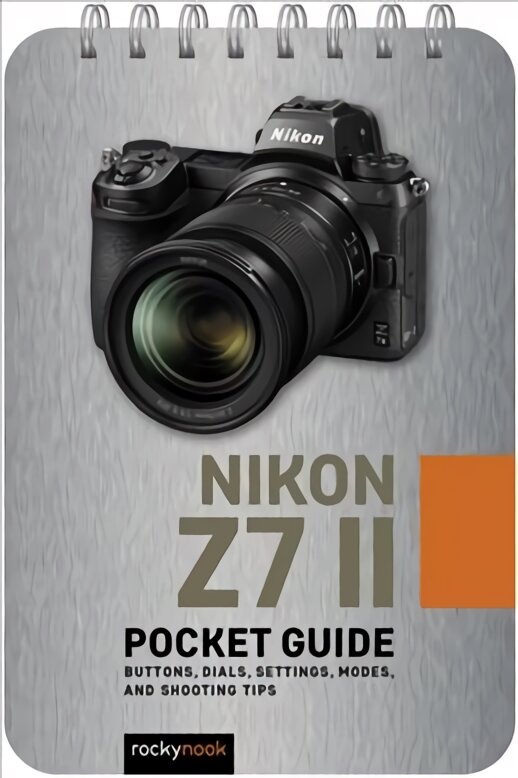 Nikon Z7 II: Pocket Guide: Buttons, Dials, Settings, Modes, and Shooting Tips kaina ir informacija | Fotografijos knygos | pigu.lt