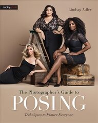 Photographer's Guide to Posing: Techniques to Flatter Everyone цена и информация | Книги по фотографии | pigu.lt