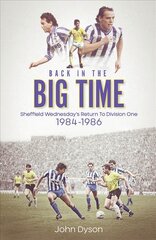 Back in the Big Time: Sheffield Wednesday's Return to Division One, 1984-86 kaina ir informacija | Istorinės knygos | pigu.lt