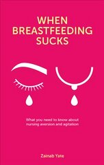 When Breastfeeding Sucks: What you need to know about nursing aversion and agitation kaina ir informacija | Saviugdos knygos | pigu.lt