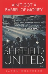 Ain't Got a Barrel of Money: Sheffield United kaina ir informacija | Knygos apie sveiką gyvenseną ir mitybą | pigu.lt