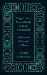 Clipped Coins, Abused Words, and Civil Government: John Locke's Philosophy of Money цена и информация | Книги по экономике | pigu.lt