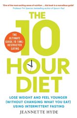 10 Hour Diet: Lose weight and turn back the clock using time restricted eating цена и информация | Самоучители | pigu.lt