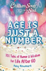 Chicken Soup for the Soul: Age Is Just a Number: 101 Stories of Humor & Wisdom for Life After 60 цена и информация | Самоучители | pigu.lt