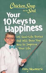 Chicken Soup for the Soul: Your 10 Keys to Happiness: 101 Real-Life Stories that Will Show You How to Improve Your Life цена и информация | Самоучители | pigu.lt