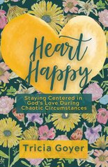 Heart Happy: Staying Centered in God's Love Through Chaotic Circumstances kaina ir informacija | Dvasinės knygos | pigu.lt