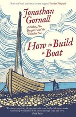 How To Build A Boat: A Father, his Daughter, and the Unsailed Sea цена и информация | Биографии, автобиогафии, мемуары | pigu.lt