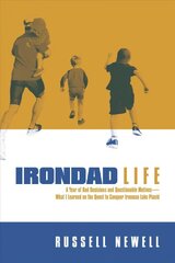Irondad Life: A Year of Bad Decisions and Questionable Motives-What I Learned on the Quest to Conquer Ironman Lake Placid kaina ir informacija | Biografijos, autobiografijos, memuarai | pigu.lt