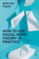 How to Use Social Work Theory in Practice: An Essential Guide kaina ir informacija | Socialinių mokslų knygos | pigu.lt