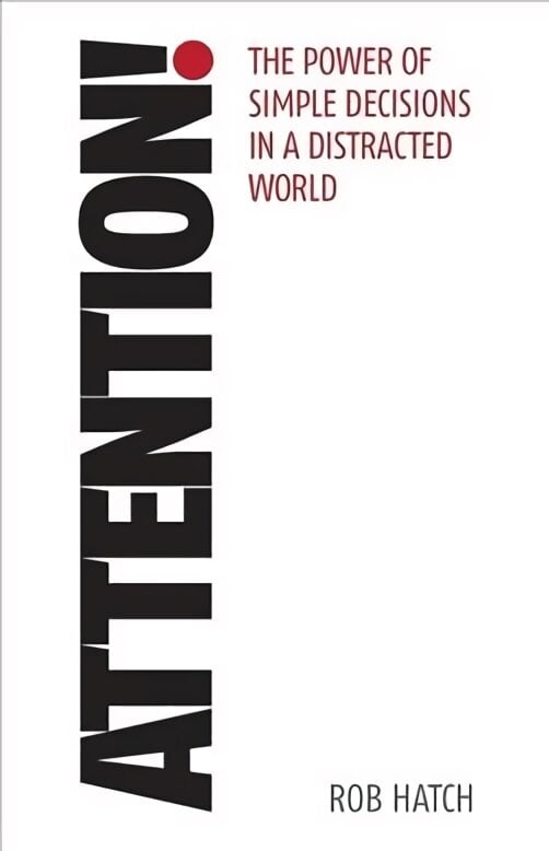 Attention!: The power of simple decisions in a distracted world kaina ir informacija | Saviugdos knygos | pigu.lt