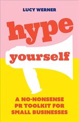 Hype Yourself: A no-nonsense PR toolkit for small businesses kaina ir informacija | Ekonomikos knygos | pigu.lt