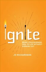 Ignite: Bring your business idea to life without burning out kaina ir informacija | Ekonomikos knygos | pigu.lt