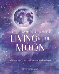 Complete Guide to Living by the Moon: A Holistic Approach to Lunar-Inspired Wellness, Volume 9 цена и информация | Самоучители | pigu.lt