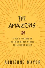 Amazons: Lives and Legends of Warrior Women across the Ancient World kaina ir informacija | Istorinės knygos | pigu.lt