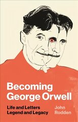 Becoming George Orwell: Life and Letters, Legend and Legacy цена и информация | Биографии, автобиогафии, мемуары | pigu.lt