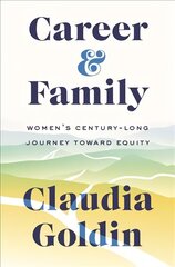 Career and Family: Women's Century-Long Journey toward Equity цена и информация | Книги по социальным наукам | pigu.lt
