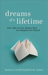 Dreams of a Lifetime: How Who We Are Shapes How We Imagine Our Future kaina ir informacija | Socialinių mokslų knygos | pigu.lt
