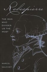 Robespierre: The Man Who Divides Us the Most цена и информация | Исторические книги | pigu.lt