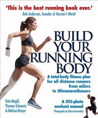 Build Your Running Body: A Total-Body Fitness Plan for All Distance Runners, from Milers to Ultramarathoners Main цена и информация | Книги о питании и здоровом образе жизни | pigu.lt