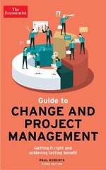 The Economist Guide To Change And Project Management: Getting it right and achieving lasting benefit Main kaina ir informacija | Ekonomikos knygos | pigu.lt