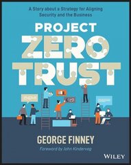 Project Zero Trust - A Story about a Strategy for Aligning Security and the Business kaina ir informacija | Ekonomikos knygos | pigu.lt