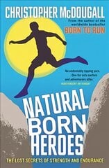 Natural Born Heroes: The Lost Secrets of Strength and Endurance Main цена и информация | Самоучители | pigu.lt