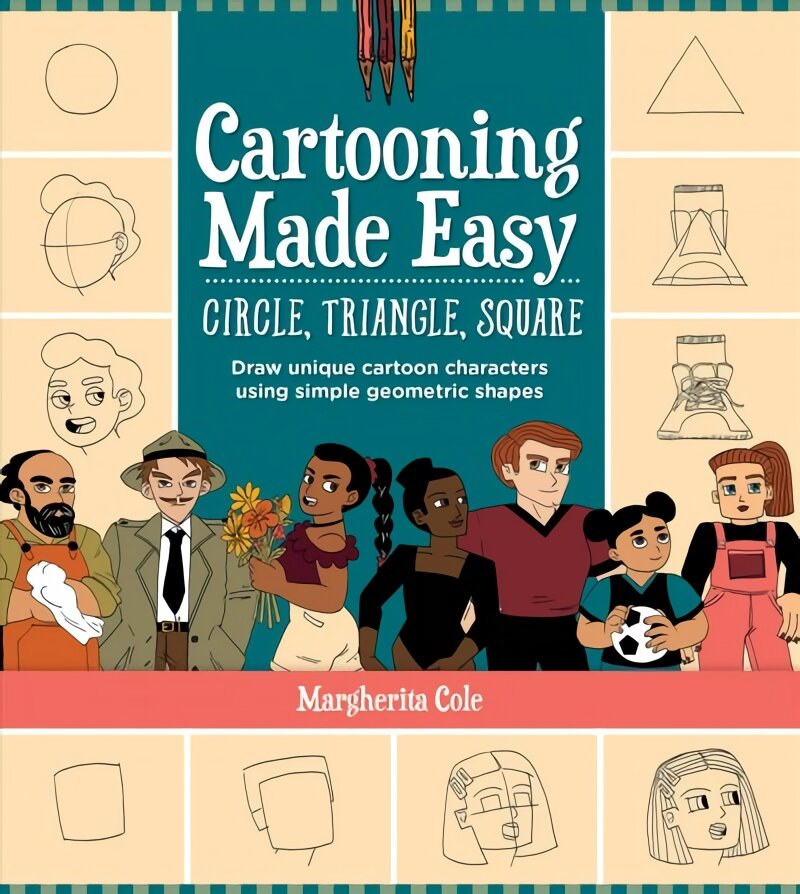Cartooning Made Easy: Circle, Triangle, Square: Draw unique cartoon characters using simple geometric shapes kaina ir informacija | Knygos apie meną | pigu.lt