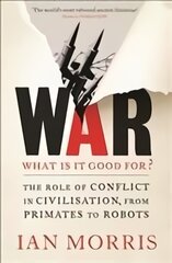 War: What is it good for?: The role of conflict in civilisation, from primates to robots Main kaina ir informacija | Istorinės knygos | pigu.lt