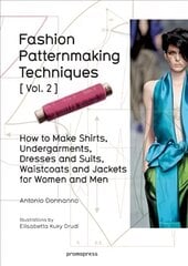 Fashion Patternmaking Techniques: Women/Men How to Make Shirts, Undergarments, Dresses and Suits, Waistcoats, Men's Jackets, Volume 2 цена и информация | Книги об искусстве | pigu.lt