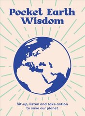 Pocket Earth Wisdom: Sit-up, Listen and Take Action to Save Our Planet kaina ir informacija | Socialinių mokslų knygos | pigu.lt