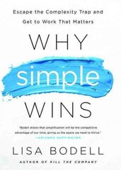 Why Simple Wins: Escape the Complexity Trap and Get to Work That Matters kaina ir informacija | Ekonomikos knygos | pigu.lt