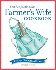 Best Recipes from the Farmer's Wife Cookbook: Over 250 Blue-Ribbon Recipes kaina ir informacija | Receptų knygos | pigu.lt