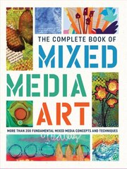 Complete Book of Mixed Media Art: More than 200 fundamental mixed media concepts and techniques kaina ir informacija | Knygos apie meną | pigu.lt