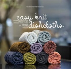Easy Knit Dishcloths: Learn to Knit Stitch by Stitch with Modern Stashbuster Projects цена и информация | Книги о питании и здоровом образе жизни | pigu.lt