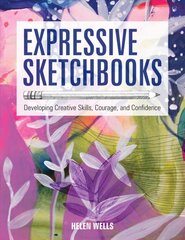 Expressive Sketchbooks: Developing Creative Skills, Courage, and Confidence kaina ir informacija | Knygos apie sveiką gyvenseną ir mitybą | pigu.lt