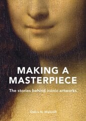Making A Masterpiece: The stories behind iconic artworks kaina ir informacija | Knygos apie meną | pigu.lt