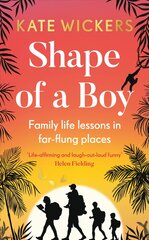 Shape of a Boy: Family life lessons in far-flung places (a travel memoir) цена и информация | Биографии, автобиогафии, мемуары | pigu.lt