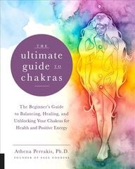 Ultimate Guide to Chakras: The Beginner's Guide to Balancing, Healing, and Unblocking Your Chakras for Health and Positive Energy, Volume 5 kaina ir informacija | Saviugdos knygos | pigu.lt