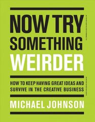 Now Try Something Weirder: How to keep having great ideas and survive in the creative business цена и информация | Книги об искусстве | pigu.lt