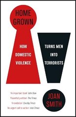 Home Grown: How Domestic Violence Turns Men Into Terrorists цена и информация | Книги по социальным наукам | pigu.lt