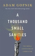 A Thousand Small Sanities: The Moral Adventure of Liberalism kaina ir informacija | Socialinių mokslų knygos | pigu.lt