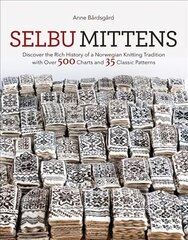 Selbu Mittens: Discover the Rich History of a Norwegian Knitting Tradition with Over 500 Charts and 35 Classic Patterns kaina ir informacija | Knygos apie sveiką gyvenseną ir mitybą | pigu.lt